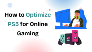 How to Optimize PS5 for Online Gaming