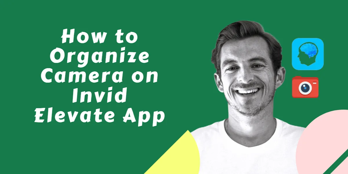 Organize Camera on Invid Elevate App