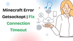 Minecraft Error Getsockopt: How to Fix Connection Timed Out Issues