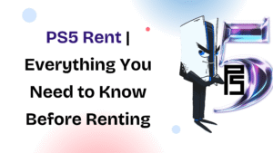 PS5 Rent | Everything You Need to Know Before Renting a PlayStation 5